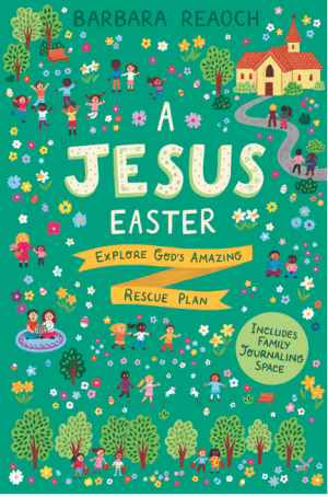 A Jesus Easter: Explore God's Amazing Rescue Plan