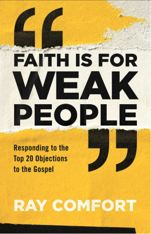 Faith Is for Weak People: Responding to the Top 20 Objections to the Gospel