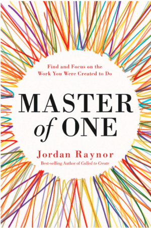 Master of One: Find and Focus on the Work You Were Created to Do