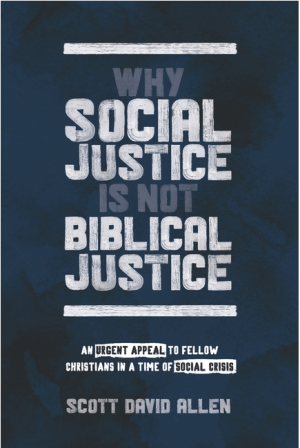 Why Social Justice Is Not Biblical Justice: An Urgent Appeal to Fellow Christians in a Time of Social Crisis