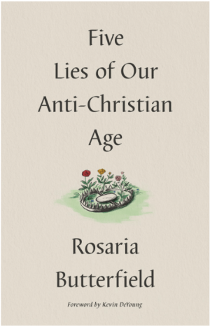 Five Lies of Our Anti-Christian Age