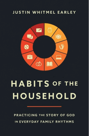 Habits of the Household : Practicing the Story of God in Everyday Family Rhythms