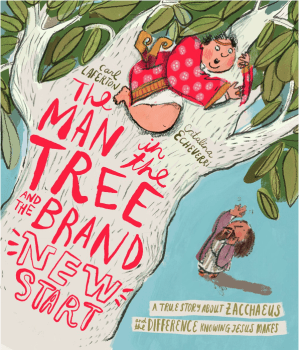 The Man in the Tree and the Brand New Start: A True Story about Zacchaeus and the Difference Knowing Jesus Makes (Tales That Tell the Truth)