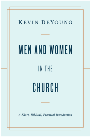 Men and Women in the Church: A Short, Biblical, Practical Introduction