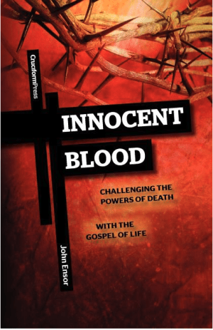 Innocent Blood: Challenging the Powers of Death with the Gospel of Life