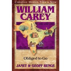 William Carey: Obliged to Go (Christian Heroes: Then & Now)