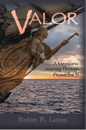 Valor: A Messianic Journey Through Proverbs 31